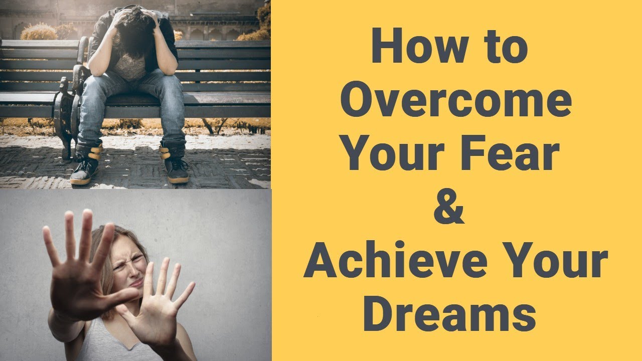 How to Overcome Your Fear and Achieve Your Dreams Without Fear - YouTube