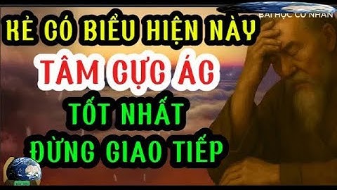 BÀI HỌC CỔ NHÂN    Người Có Dấu Hiệu Này, Tâm Cực Ác – Tránh Xa Càng Sớm Càng Tốt