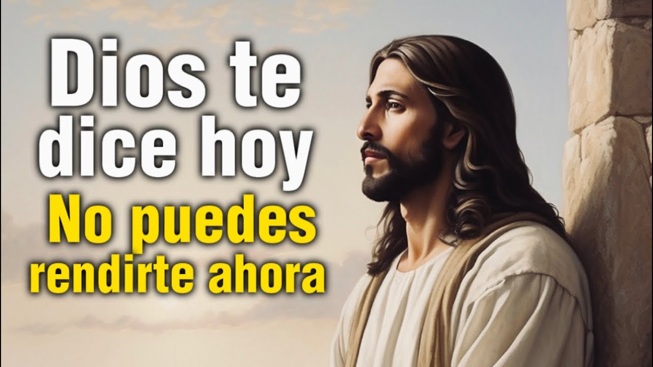 Dios te dice hoy NO PUEDES RENDIRTE AHORA - YouTube
