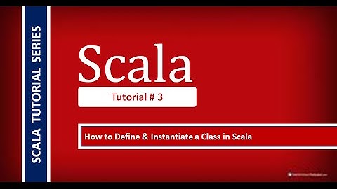How to Define & Instantiate a class in Scala # Tutorial - 3