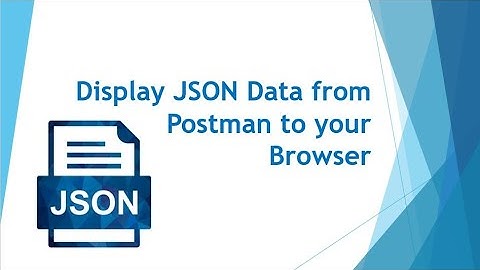 How to Display the JSON Data from Postman to your browser
