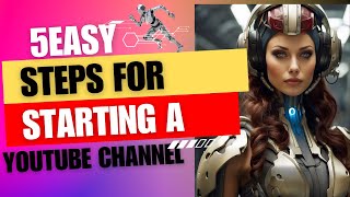 5 Easy Steps for Starting a YouTube Channel (how to start a beginners YouTube channel)