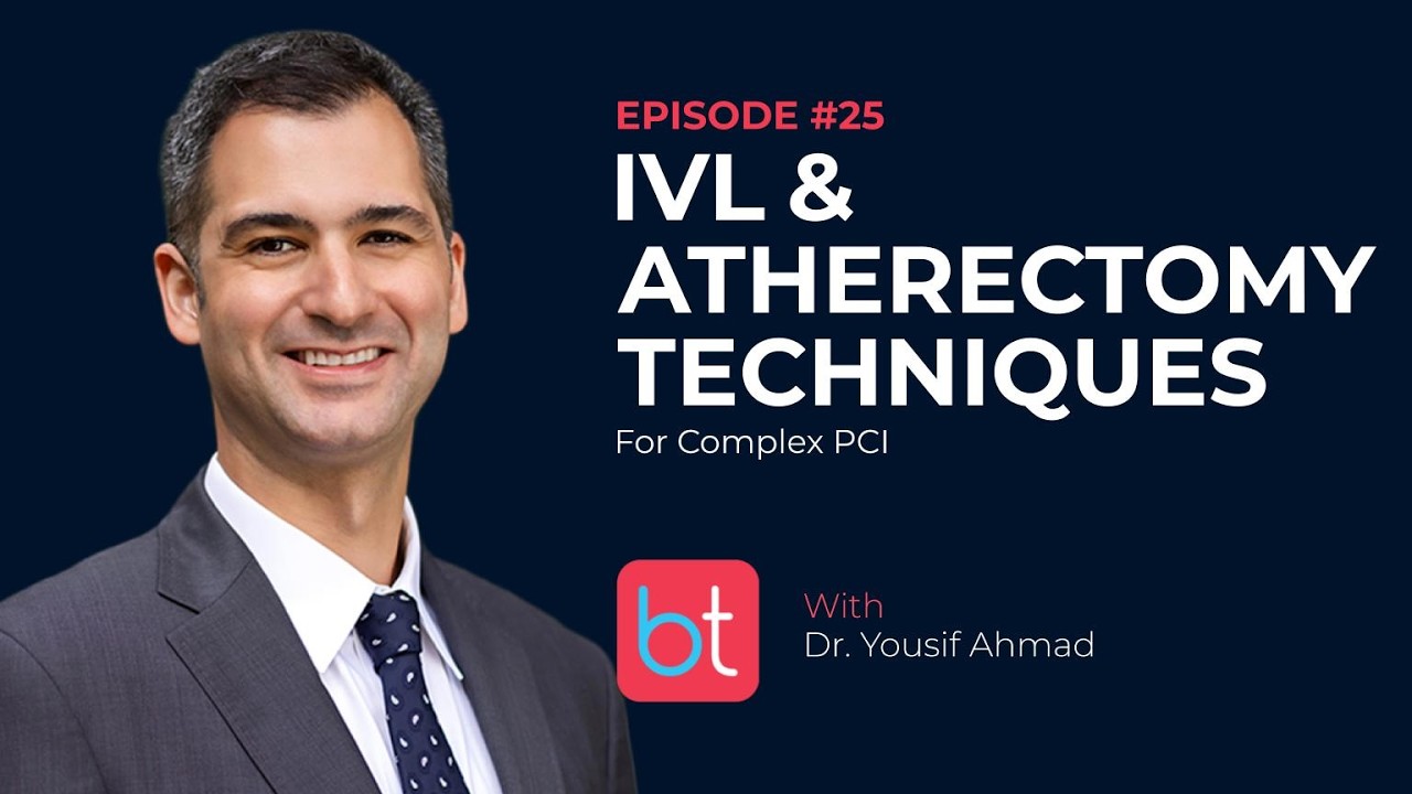 IVL & Atherectomy: Techniques for Complex PCI w/ Dr. Yousif Ahmad | BackTable Cardiology Ep. 25