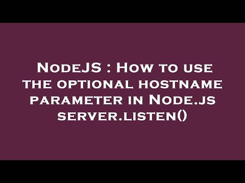 NodeJS : How to use the optional hostname parameter in Node.js server.listen()