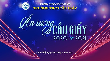 LỄ BẾ GIẢNG ONLINE "ẤN TƯỢNG CẦU GIẤY" 2020 - 2021 [video offline]