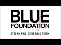Blue foundation  eyes on fire zeds dead remix official audio