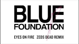 Blue Foundation - Eyes on Fire (Zeds Dead Remix) [ Audio]