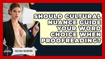 Should Cultural Nuance Guide Your Word Choice When Proofreading? - The Daily Definition