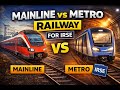 Differnce between Main Line and Metro railway