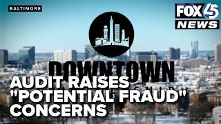 Audit of Downtown Partnership of Baltimore raises ‘potential fraud’ concerns