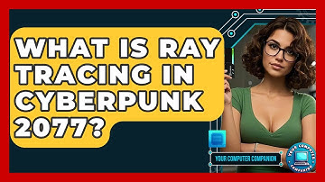 What Is Ray Tracing In Cyberpunk 2077? - Your Computer Companion