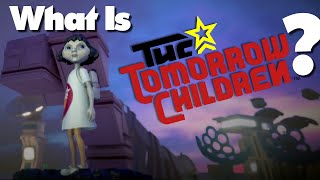 For the Glory of All: What Is The Tomorrow Children?