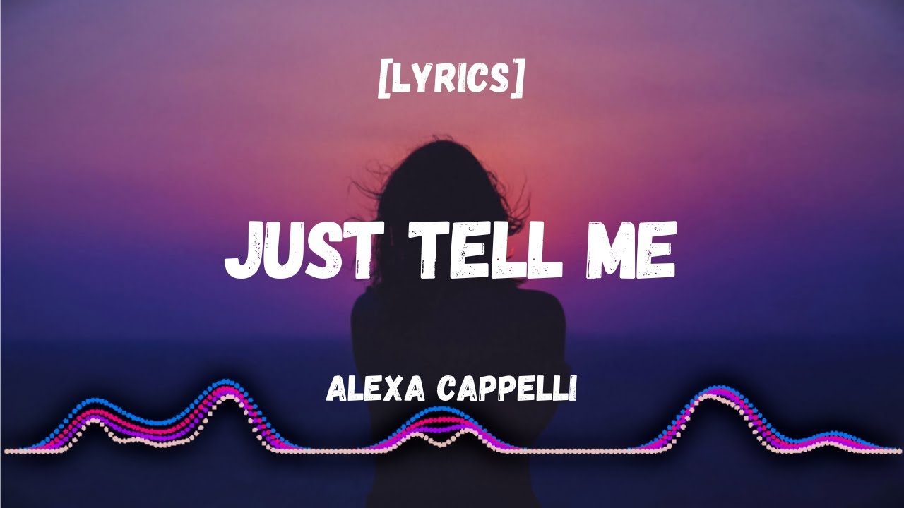 Just tell me now. Обои tell me again. Just tell me. Alexa Cappelli - couldve just left me Alone. Tell me why?.