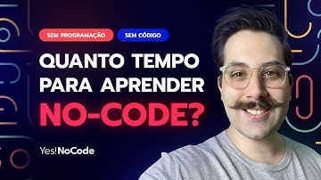 Quanto tempo para aprender No-Code? Criar apps sem código?