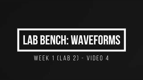 ENGR 1632 Week 1 - Lab 2 - Video 4 - Lab Bench: Waveforms