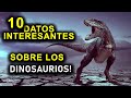 10 DATOS INTERESANTES SOBRE LOS DINOSAURIOS!