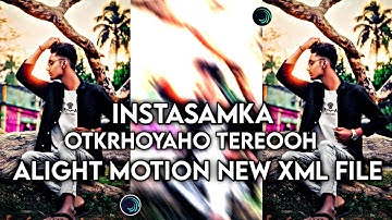 INSTASAMKA 👀 OTKRHOYAHO TEREOOH 🔥 XML FILE 🌟 Alight Motion New Edit 🦋 English Song 🎵 #xml #xml_file