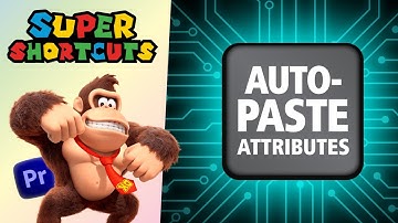 Introducing Super Shortcuts for Premiere Pro  |  Auto Paste Attributes