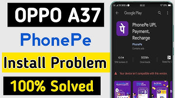OPPO A37 PhonePe install & Update Problem, Your Device isn