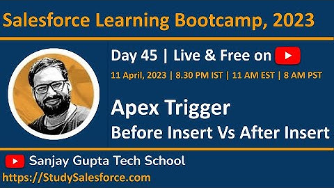 Day 45 | Salesforce Bootcamp 2023 | Before Insert & After Insert in Trigger | Live with Sanjay Gupta
