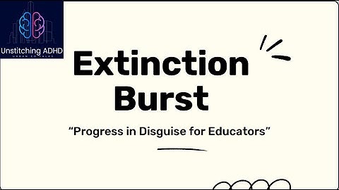 "Extinction Burst: Progress in Disguise for Educators"