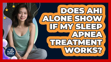 Does AHI Alone Show If My Sleep Apnea Treatment Works? - Sleep Apnea Support Network