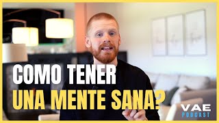 Cómo tener una mente sana? |  VAE Podcast