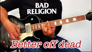 Better off dead - Bad Religion - guitar cover