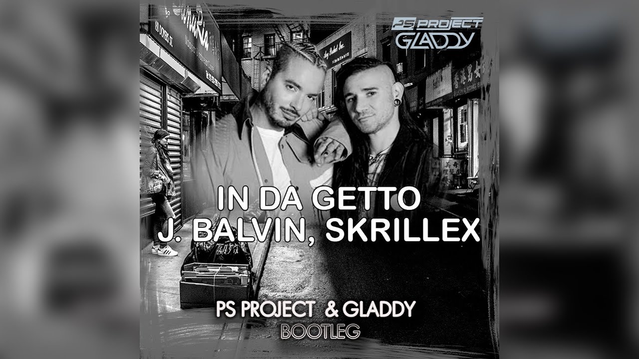 J. Balvin, Skrillex - In Da Getto (PS PROJECT & GLADDY bootleg)