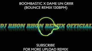 BOOMBASTIC X DAME UN GRRR (BOUNCE REMIX 130BPM)