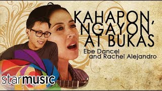 Kahapon, Ngayon at Bukas - Ebe Dancel and Rachel Alejandro (Lyrics)