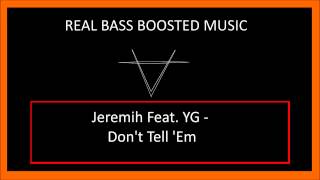 Jeremih Feat. YG - Don't Tell 'Em (bass boosted)