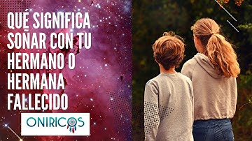 🌌💖👫 ¿Qué Significa SOÑAR con un HERMANO ó HERMANA FALLECIDO? Interpretración de este sueño.