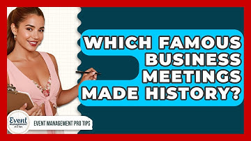 Which Famous Business Meetings Made History? - Event Management Pro Tips