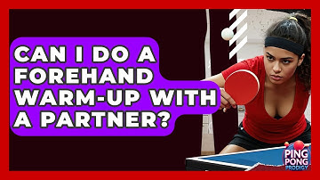 Can I Do A Forehand Warm-up With A Partner? - Ping Pong Prodigy