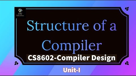 Structure of a Compiler | Phases of a Compiler | CS8602 | Compiler Design | Unit-1