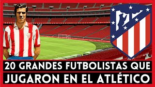 20 de los Mejores Futbolistas que Jugaron en el ATLÉTICO DE MADRID