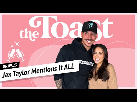 Jax Taylor Mentions It ALL: The Toast, Friday, June 9th, 2023