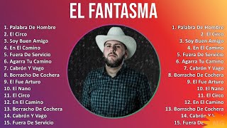 El Fantasma 2024 MIX Las Mejores Canciones - Palabra De Hombre, El Circo, Soy Buen Amigo, En El ...