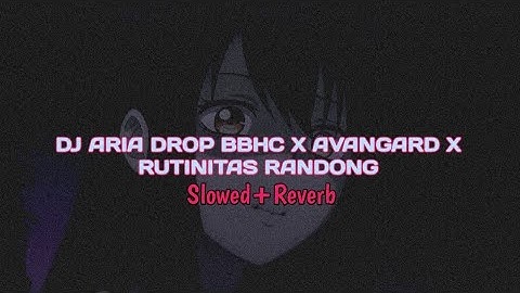 DJ ARIA DROP BBHC X AVANGARD X RUTINITAS RANDONG (Slowed + Reverb)