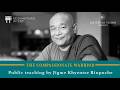 The Compassionate Warrior: Teaching with Jigme Khyentse Rinpoche