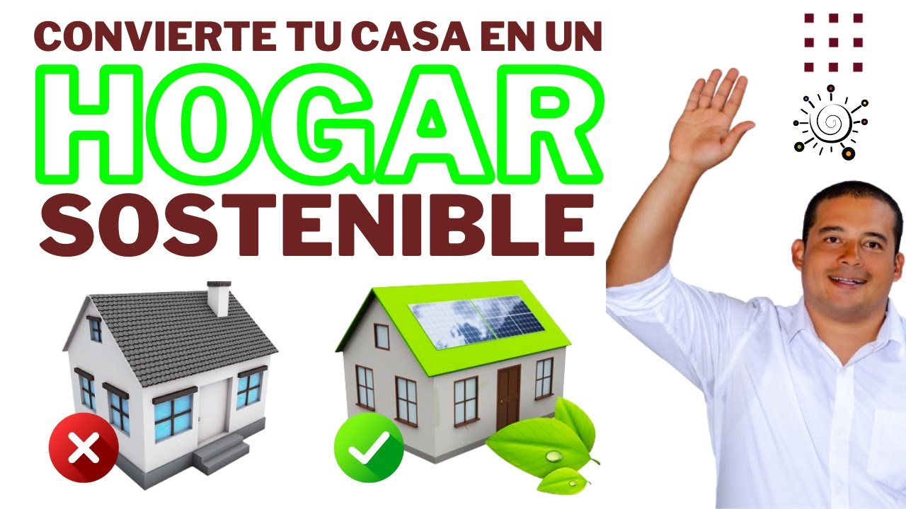 Convierte tu casa en un Hogar Sostenible - Súmate a la Revolución Verde ...