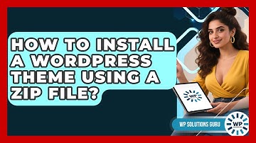 How To Install A WordPress Theme Using A Zip File? - WP Solutions Guru