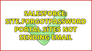 Salesforce: Site.forgotpassword Portal sites not sending email (2 Solutions!!)