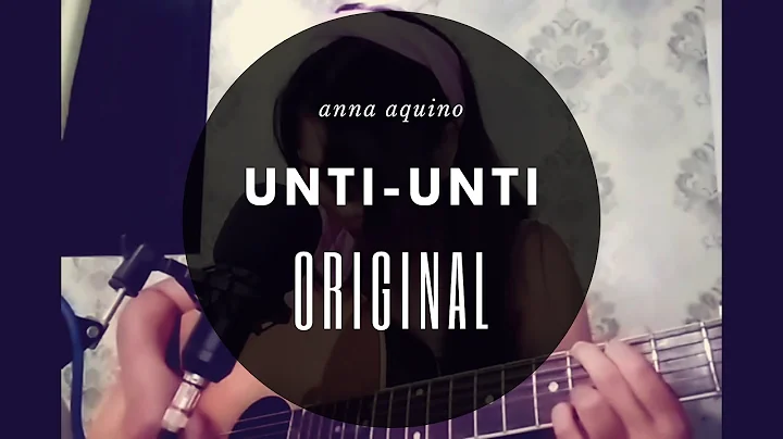 Unti-Unti - ANNA AQUINO (Original)