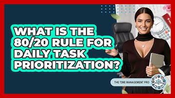 What Is The 80/20 Rule For Daily Task Prioritization? - The Time Management Pro