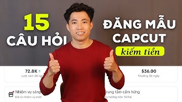 15 câu hỏi thường gặp về Đăng mẫu capcut kiếm tiền bởi creator mới