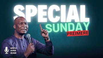 SPECIAL SUNDAY SERVICE PREMIERE: UNDERSTANDING THE ANOINTING with Apostle Joshua Selman
