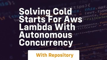 Solving cold starts for aws lambda with autonomous concurrency