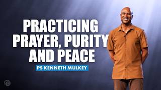 Practicing Prayer, Purity & Peace | Kenneth Mulkey | Cottonwood Church